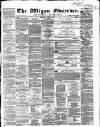 Wigan Observer and District Advertiser Saturday 16 April 1864 Page 1