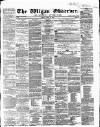 Wigan Observer and District Advertiser Friday 29 April 1864 Page 1