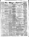 Wigan Observer and District Advertiser Friday 21 October 1864 Page 1