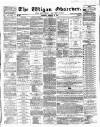 Wigan Observer and District Advertiser Saturday 18 February 1865 Page 1