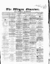 Wigan Observer and District Advertiser Friday 14 July 1865 Page 1