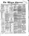 Wigan Observer and District Advertiser Friday 04 January 1867 Page 1