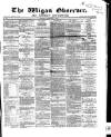 Wigan Observer and District Advertiser Saturday 09 February 1867 Page 1