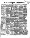Wigan Observer and District Advertiser Saturday 23 March 1867 Page 1