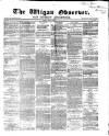 Wigan Observer and District Advertiser Friday 03 May 1867 Page 1