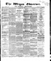 Wigan Observer and District Advertiser Saturday 04 May 1867 Page 1