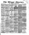 Wigan Observer and District Advertiser Friday 19 July 1867 Page 1