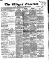 Wigan Observer and District Advertiser Friday 17 April 1868 Page 1