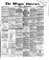 Wigan Observer and District Advertiser Saturday 18 July 1868 Page 1