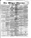 Wigan Observer and District Advertiser Saturday 25 July 1868 Page 1