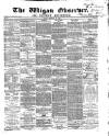 Wigan Observer and District Advertiser Friday 26 February 1869 Page 1