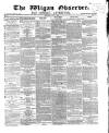 Wigan Observer and District Advertiser Saturday 08 May 1869 Page 1