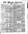 Wigan Observer and District Advertiser Friday 21 May 1869 Page 1