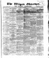 Wigan Observer and District Advertiser Friday 16 July 1869 Page 1