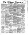 Wigan Observer and District Advertiser Friday 20 August 1869 Page 1