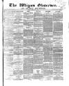 Wigan Observer and District Advertiser Friday 18 February 1870 Page 1