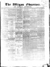 Wigan Observer and District Advertiser Friday 01 April 1870 Page 1