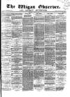 Wigan Observer and District Advertiser Saturday 02 July 1870 Page 1