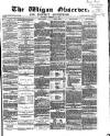 Wigan Observer and District Advertiser Saturday 18 February 1871 Page 1