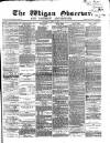 Wigan Observer and District Advertiser Saturday 01 April 1871 Page 1