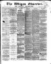 Wigan Observer and District Advertiser Saturday 08 April 1871 Page 1