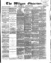 Wigan Observer and District Advertiser Saturday 15 April 1871 Page 1