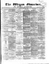 Wigan Observer and District Advertiser Saturday 10 February 1872 Page 1