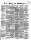 Wigan Observer and District Advertiser Saturday 01 March 1873 Page 1