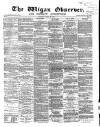 Wigan Observer and District Advertiser Saturday 29 March 1873 Page 1