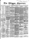 Wigan Observer and District Advertiser Saturday 22 November 1873 Page 1