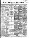 Wigan Observer and District Advertiser Friday 06 February 1874 Page 1
