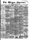 Wigan Observer and District Advertiser Friday 27 February 1874 Page 1