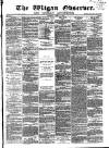 Wigan Observer and District Advertiser Saturday 17 April 1875 Page 1