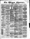 Wigan Observer and District Advertiser Saturday 10 March 1877 Page 1