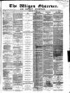 Wigan Observer and District Advertiser Friday 25 May 1877 Page 1