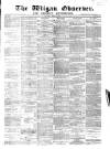 Wigan Observer and District Advertiser Saturday 28 July 1877 Page 1