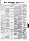 Wigan Observer and District Advertiser Friday 10 August 1877 Page 1