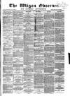 Wigan Observer and District Advertiser Saturday 18 August 1877 Page 1