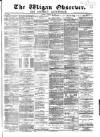 Wigan Observer and District Advertiser Friday 31 August 1877 Page 1