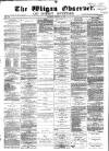 Wigan Observer and District Advertiser Saturday 05 January 1878 Page 1