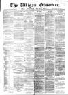 Wigan Observer and District Advertiser Friday 01 March 1878 Page 1
