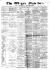 Wigan Observer and District Advertiser Saturday 02 March 1878 Page 1