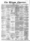 Wigan Observer and District Advertiser Saturday 27 April 1878 Page 1