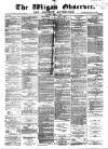 Wigan Observer and District Advertiser Saturday 11 May 1878 Page 1