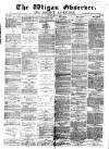 Wigan Observer and District Advertiser Friday 24 May 1878 Page 1