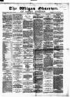 Wigan Observer and District Advertiser Saturday 06 July 1878 Page 1