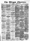 Wigan Observer and District Advertiser Saturday 20 July 1878 Page 1