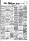 Wigan Observer and District Advertiser Friday 22 August 1879 Page 1