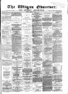 Wigan Observer and District Advertiser Friday 11 March 1881 Page 1