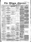 Wigan Observer and District Advertiser Friday 06 May 1881 Page 1